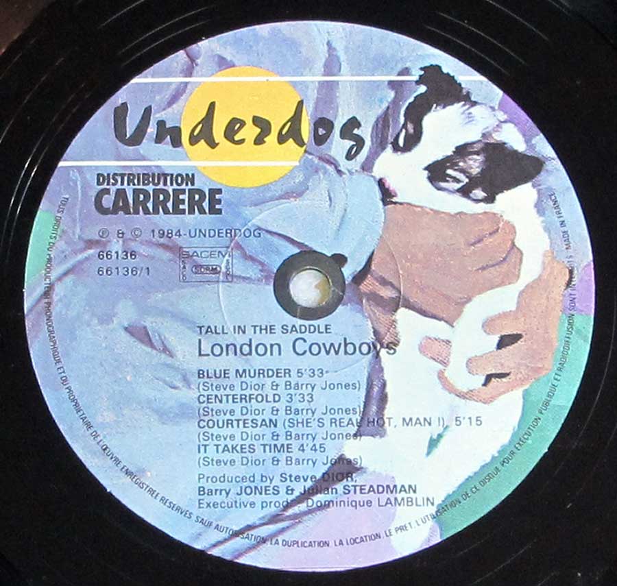 "Tall In The Saddle by the London Cowboys" Record Label Details: Carrere Underdog 66136 © ℗ 1985 Underdog Sound Copyright 