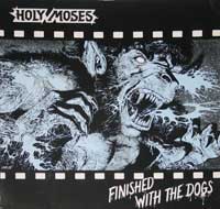 Holy Moses Finished With The Dogs 