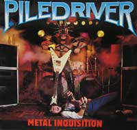 "Piledriver" was a Canadian power/speed metal band, founded in 1985 by Gord Kirchin. They were known for an over-the-top image and flamboyant song titles/lyrics ("Sex With Satan", "Alien Rape", "Sodomize the Dead", "Witch Hunt", "Human Sacrifice", etc)