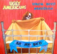 UGLY AMERICANS ‎– Who's Been Sleeping... In My Bed